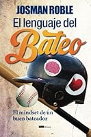 El lenguaje del bateo: El mindset de un buen bateador (Spanish Edition) 9804371634 Book Cover