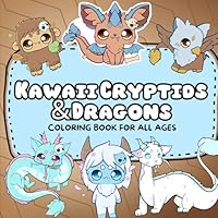 Kawaii Cryptids & Dragons Coloring Book: A Cute and Magical Coloring Book for Ages 6–12 Featuring Chibi Cryptids, Baby Dragons, and Fantasy Creatures B0F6D99XSX Book Cover