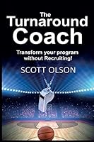 The Turnaround Coach : Transform Your Program Without Recruiting! 1973256975 Book Cover