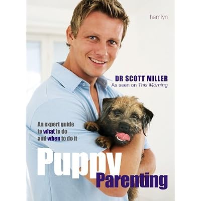 Puppy Parenting: An Expert Guide on What to Do and When to Do It: Written by Dr. Scott Miller, 2007 Edition, Publisher