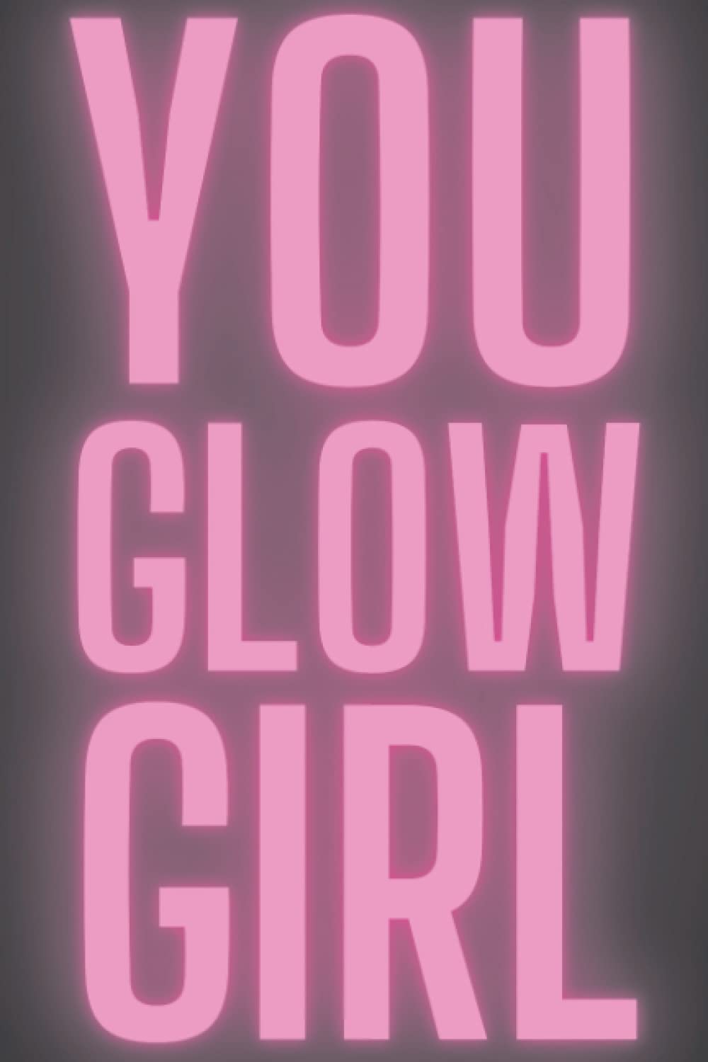 You Glow Girl Notebook: 100 page blank dotted interior 6" x 9" notebook - Made in USA