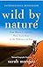 Wild by Nature: From Siberia to Australia, Three Years Alone in the Wilderness on Foot