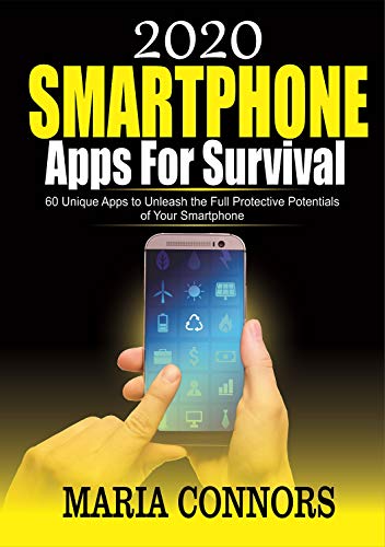 2020 Smartphone Apps for Survival: 60 Unique Apps to Unleash the Full Protective