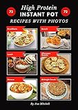 High Protein Instant Pot Recipes With Original Photos for Every Dish!: 72 Delicious Healthy Fit Lifestyle Meals Ideas