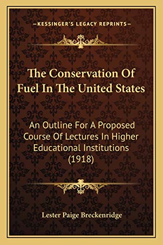 The Conservation Of Fuel In The United States: An Outline For A Proposed Course Of Lectures In Higher Educational Institutions (1918)