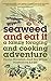Seaweed and Eat It