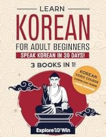 Learn Korean for Adult Beginners: 3 Books in 1: Speak Korean In 30 Days! B0C9GJ1Q11 Book Cover