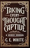 Taking Every Thought Captive: A Guided Journal