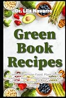 Green Book Recipes A Complete Whole-Food, Plant-Based Cookbook High -Protein Vegan Recipes for Vibrant Health Weight Loss and Energy B0F6BPNS7W Book Cover