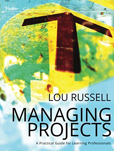 Managing Projects: A Practical Guide for Learning Professionals (Pfeiffer Essential Resources for Training and HR...
