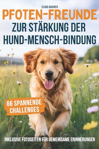 Pfoten-Freunde: 66 spannende Challenges zur Stärkung der Hund-Mensch-Bindung und zur Förderung des Wohlbefindens deines Hundes – mit Fotoseiten für einzigartige Erinnerungen