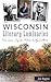 Wisconsin Literary Luminaries: From Laura Ingalls Wilder to Ayad Akhtar