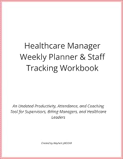 Healthcare Manager Weekly Planner & Staff Tracking Workbook: An Undated Productivity, Attendance, and Coaching Tool for Healthcare Leaders