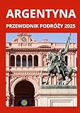 ARGENTYNA PRZEWODNIK PODRÓŻNY 2025