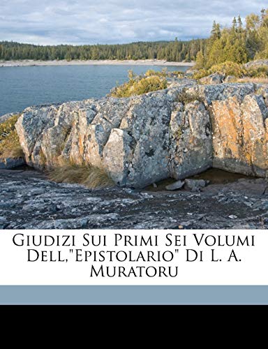 Giudizi Sui Primi Sei Volumi Dell,"Epistolario" Di L. A. Muratoru (Italian Edition)