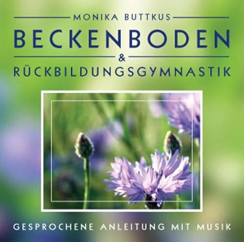 Beckenboden und Rückbildungsgymnastik: Damit es gar nicht soweit kommt. Angeleitete Übungs CD: Gesprochene Anleitung mit Musik