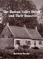 The Hudson Valley Dutch and Their Houses 0916346641 Book Cover