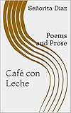 Café con Leche: Poems and Prose (English Edition)