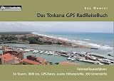 Das Toskana GPS RadReiseBuch: Fahrrad-Tourenführer: 34 Touren, 1800 km, GPS-Daten, exakte Höhenprofile, 350 Unterkünfte (PaRADise Guide) - Kay Wewior 