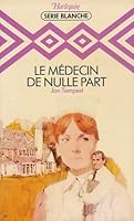 Le médecin de nulle part : Collection : Harlequin série blanche n° 20 2862599107 Book Cover