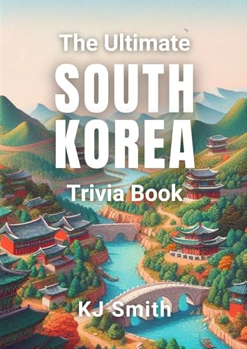 The Ultimate South Korea Trivia Book (The Ultimate Trivia Books - Around the World Edition 160)