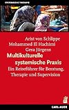 Multikulturelle systemische Praxis: Ein Reiseführer für Beratung, Therapie und Supervision (Systemische Therapie und Beratung)