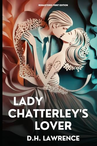 Lady Chatterley's Lover: Remastered, Forwarded ... B0D9TVQ11M Book Cover