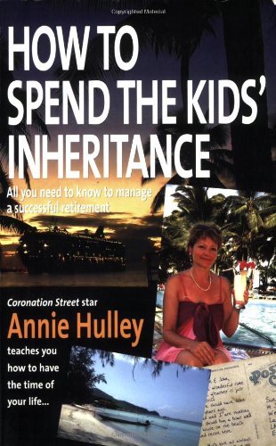 Buy How To Spend The Kid's Inheritanc: All You Need to Know to Manage a Successful Retirement — BookShops.in