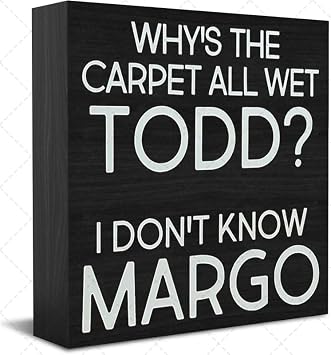 Wood Box Sign Desk Decor Whys The Carpet All Wet Todd I Dont Know Margo Wood Box Sign Art Home Bathroom Shelf Desk Decoration 5 X 5 Inches Present