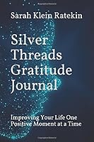Silver Threads Gratitude Journal: Improving Your Life One Positive Moment at a Time B08C7771NC Book Cover