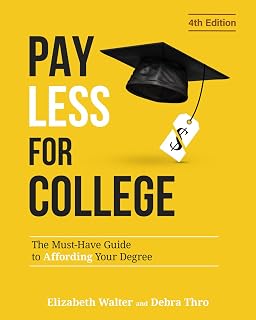 PAY LESS FOR COLLEGE: The Must-Have Guide to Affording Your Degree, 4th Edition