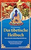 Das tibetische Heilbuch: Eine umfassende und grundlegende Einführung. Praktische Anleitungen zu Diagnose, Behandlung und Heilung mit der tibetischen Naturheilkunde - Thomas Dunkenberger 