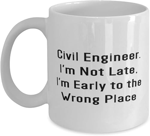 Cute Civil engineer Gifts, Civil Engineer. I'm Not Late, I'm, Birthday Gifts, 11oz 15oz Mug For Civil engineer from Colleagues, Civil engineering