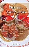  Postres Americanos: Deliciosas Recetas De Comida Instantánea, De La Noche A La Mañana, Preparada Y Fácil: Un Libro De Cocina Americano (Spanish Version)