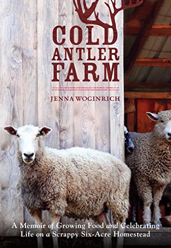Cold Antler Farm: A Memoir of Growing Food and Celebrating