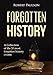 Forgotten History: A Collection Of The 50 Most Forgotten Historical Events (Ancient Events, Free Greece,)