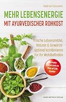 Mehr Lebensenergie mit ayurvedischer Rohkost: Frische Lebensmittel, Kräuter & Gewürze optimal kombinieren für Ihr Wohlbefinden 3862646750 Book Cover