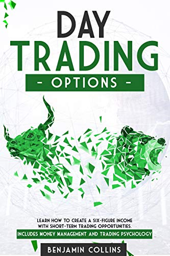 Day Trading Options: Learn How To Create A Six-Figure Income With Short-Term Trading Opportunities. Includes Money Management and Trading Psychology (English Edition)