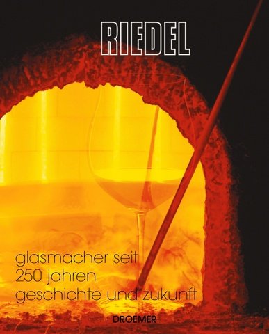 Preisvergleich Produktbild Riedel: Glasmacher seit 250 Jahren - Geschichte und Zukunft