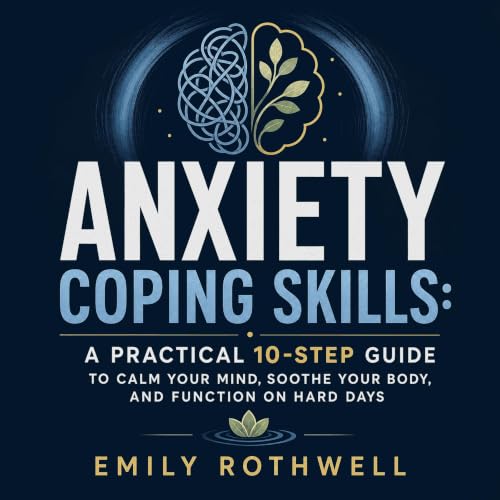 Anxiety Coping Skills: A Practical 10-Step Guide to Calm Your Mind, Soothe Your Body, and Function on Hard Days Audiolibro Po