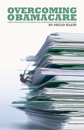 Overcoming Obamacare: Three Approaches to Reversing the Government Takeover of Health Care