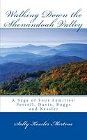Walking Down the Shenandoah Valley: A Saga of Four Families: Ferrell, Davis, Boggs and Kessler 1512084034 Book Cover