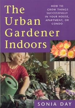 Paperback The Urban Gardener Indoors: How to Grow Things Successfully in Your House, Apartment, or Condo Book