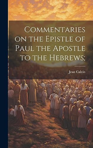 Commentaries on the Epistle of Paul the Apostle to the Hebrews;