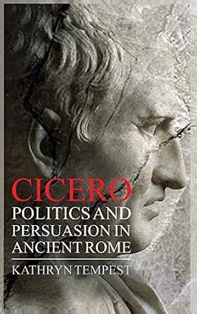 Cicero: Politics and Persuasion in Ancient Rome book cover