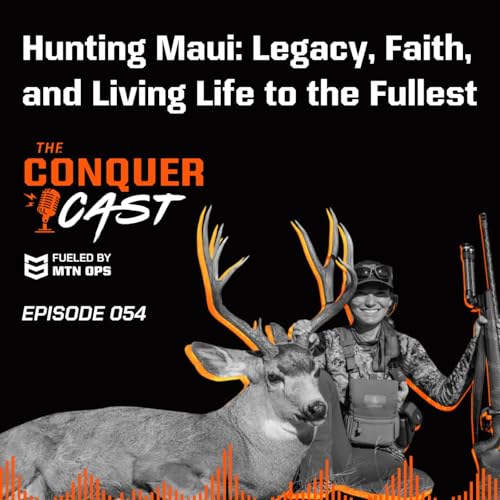 Hunting Maui: Legacy, Faith, and Living Life to the Fullest | The Conquer Cast Ep 54 copertina