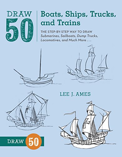  Draw 50 Boats, Ships, Trucks, and Trains: The Step-by-Step Way to Draw Submarines, Sailboats, Dump T Livre PDF Gratuit