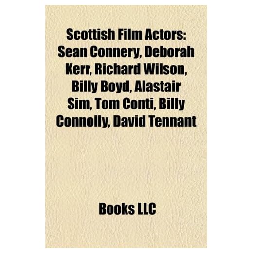 Scottish film actors: Sean Connery, Deborah Kerr, Richard Wilson, Billy Boyd, Alastair Sim, Tom Conti, Billy Connolly, David Tennant, John Barrowman, ... Brian Cox, Ian McDiarmid, James McAvoy