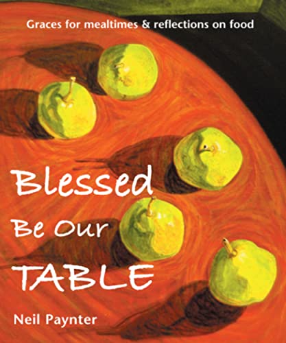 Image of Blessed be our table: Graces for mealtimes and reflections on food