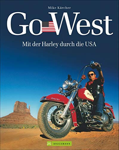 Harley USA - Go West: Mit der Harley durch die USA. Ein Reisebildband mit den 7 schönsten Motorradt Harley USA - Go West: Mit der Harley durch die USA. Ein Reisebildband mit den 7 schönsten Motorradt